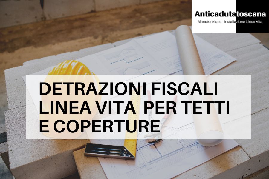 Detrazioni fiscali linea vita e sistemi anticaduta tetto e coperture