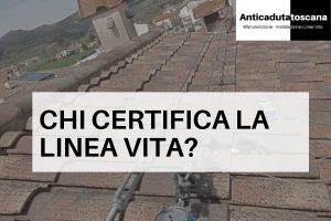 Certificazione linea vita Toscana