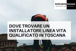 Installatore certificato Toscana per linea vita e sistemi ancoraggio anticaduta