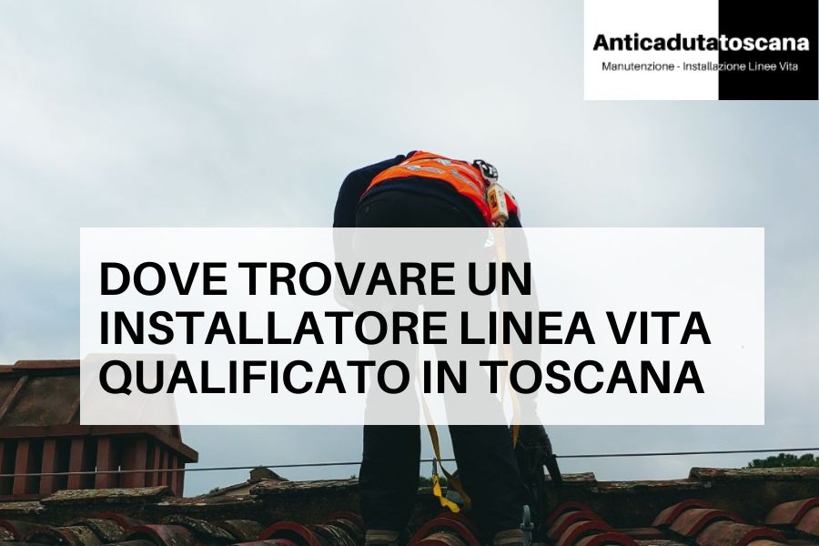Installatore certificato Toscana per linea vita e sistemi ancoraggio anticaduta